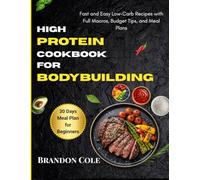 High Protein Cookbook for Bodybuilding: Fast and Easy Low-Carb Recipes with Full Macros, Budget Tips, and Meal Plans