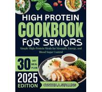 HIGH PROTEIN COOKBOOK FOR SENIORS 2025: Simple High-Protein Meals for Strength, Energy, and Blood Sugar Control