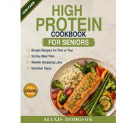 High protein cookbook for seniors: Science-Backed Recipes for Healthy Aging, Strength & Independence - Diabetes-Friendly & Easy-to-Chew Meals for One or Two with a 30-Day Meal Plan