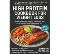 High Protein Cookbook for Weight Loss: +100 Delicious Low-Calorie Meals to Burn Fat, Build Lean Muscle & Stay Full Longer Quick & Easy Recipes for Women & Men on a Healthy Weight Loss Journey