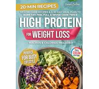 High Protein Cookbook for Weight Loss: 101 Low Carb Recipes & a 30-Day Meal Plan to Burn Fat, Feel Full, and Never Cook Twice