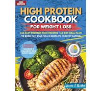 High Protein Cookbook for Weight Loss: 120 Easy Protein-Rich Recipes + 60-Day Meal Plan to Burn Fat, Stay Full & Simplify Healthy Eating