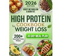 High Protein Cookbook for Weight Loss: 200+ Easy High Protein Recipes with a 30-Day Meal Plan to Build Lean Muscle, Boost Metabolism & Burn Fat - Low Calorie Macro-Friendly Meals for Busy Beginners