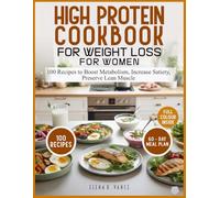 High Protein Cookbook for Weight Loss for Women: 100 Recipes to Boost Metabolism, Increase Satiety, Preserve Lean Muscle