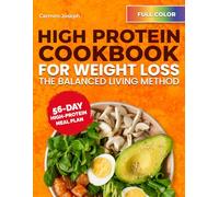 High Protein Cookbook for Weight Loss - The Balanced Living Method: Satisfying Recipes to Tame Cravings, Build Habits, and Help You Lose Weight Sustainably - Includes a 56-Day Meal Plan | Full Color