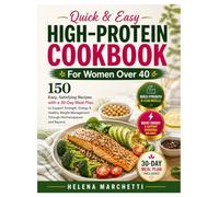 High-Protein Cookbook for Women Over 40: 150 Easy, Satisfying Recipes with a 30-Day Meal Plan to Support Strength, Energy & Healthy Weight Management Through Perimenopause and Beyond