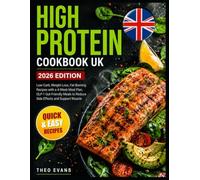 High Protein Cookbook UK: Low-Carb, Weight-Loss, Fat-Burning Recipes with a 4-Week Meal Plan, GLP-1 Gut-Friendly Meals to Reduce Side Effects and Support Muscle