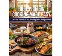High-Protein Cooking Made Easy: 150+ Fast Recipes for All-Day Energy and Lasting Fullness