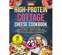 High-Protein Cottage Cheese Cookbook: 100 Simple Recipes for Healthy Living, Muscle Support, Weight Management & Easy Meal Prep | Tasty, Time-Saving Ideas for Fitness Enthusiasts and Balanced