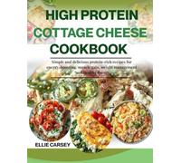 HIGH PROTEIN COTTAGE CHEESE COOKBOOK: Simple and delicious protein-rich recipes for energy-boosting, muscle gain, weight management and healthy living