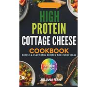HIGH PROTEIN COTTAGE CHEESE COOKBOOK.: SIMPLE AND FLAVORFUL RECIPES FOR EVERY MEAL