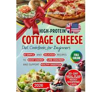 High-Protein Cottage Cheese Diet Cookbook for Beginners: 80 Simple and Delicious Recipes for Boosting Energy, 30-Day Cravings-Crusher Meal Plan, and Healthy Digestion Shopping Lists