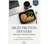 HIGH-PROTEIN DINNERS FOR BUSY PROFESSIONALS: The 15-Minute Muscle-Building Meal System That Transforms Your Evening Routine