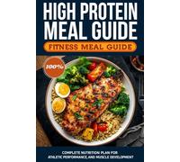 High Protein Fitness Meal Guide: Complete Nutrition Plan for Athletic Performance and Muscle Development