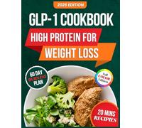 High-Protein GLP-1 Cookbook for Weight Loss: Delicious Recipes with 60-Day Plan to Boost Metabolism & Eat Healthy Without the Stress