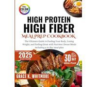 High Protein High Fiber Meal Prep Cookbook: The Ultimate Guide to Fueling Your Body, Losing Weight, and Feeling Great with Nutrient Dense Meals including a 30Day Meal Plan