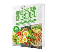 High Protein Kochbuch: Die optimale Küche für Fitness & Wohlbefinden | Über 100 gesunde und kraftvolle Rezepte für den Muskelaufbau