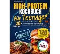 High-Protein Kochbuch für Teenager: Unnormal lecker & ohne Stress! 120 einfache Rezepte für Jugendliche. Inkl. Farbfotos, Nährwerten & 28-Tage-Ernährungsplan