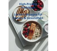 High-Protein Kochbuch: Leckere Rezepte für Fitness & Gesundheit