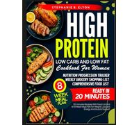 High Protein Low-Carb and Low-Fat Cookbook for Women: 20 minute Recipes With , Food list, and an 8-Week Meal Plan for Weight Loss, Energy and Muscle Support