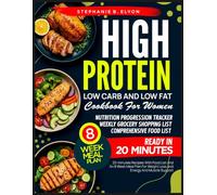 High Protein Low-Carb and Low-Fat Cookbook for Women: 20 minute Recipes With , Food list, and an 8-Week Meal Plan for Weight Loss, Energy and Muscle Support