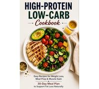 High Protein low Carb Cookbook: Easy Recipes for Weight Loss, Meal Prep, Muscle Gain, 30 Day Meal Plan to burn fat naturally