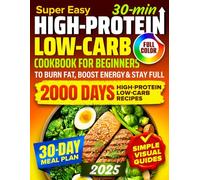 High-Protein Low-Carb Cookbook for Beginners: 2000 Days of Super Easy, 30-Minute Recipes with Full-Color Pictures | Includes a 30-Day Meal Plan to ... Energy & Stay Full Without Falling Off Track