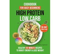 High Protein Low Carb Cookbook for Busy Beginners: HEALTHY, TIME-SAVING 20-MINUTE RECIPES TO BOOST ENERGY, BURN FAT, AND LOSE WEIGHT
