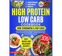 High Protein Low Carb Cookbook for Strength & Fat Loss. Easy, Quick and Delicious Recipes to Build Muscle, Burn Fat, Crush Cravings & Fuel Your Body - Includes a 30-Day Meal Plan for Maximum Results