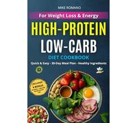 High-Protein Low-Carb Cookbook for Weight Loss & Energy: Delicious High-Protein, Low-Carb Recipes to Burn Fat, Boost Energy & Stay Full - With Smart Meal Prep for Busy Days