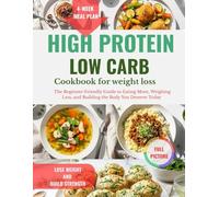 High Protein Low Carb Cookbook for weight loss: The Beginner-Friendly Guide to Eating More, Weighing Less, and Building the Body You Deserve Today | Full Color Edition