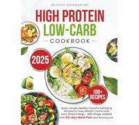 High-Protein Low-Carb Cookbook: Quick, Simple, Healthy Flavorful Satisfying Recipes for Easy Weight Control and Zero-Stress Boosted Energy. Best Shape Lifestyle with 60-day Meal Plan and Grocery List
