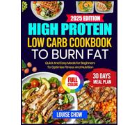 HIGH PROTEIN LOW CARB COOKBOOK TO BURN FAT: Quick and Easy Meals for Beginners to Optimize Fitness and Nutrition