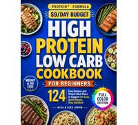High Protein Low Carb Diet Cookbook for Beginners: 124 Easy Recipes and Simple Meal Plans to Support Fat Loss, Build Muscle, Stay Satisfied, and Make Healthy Eating Feel Effortless
