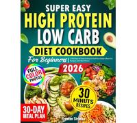 High Protein Low Carb Diet Cookbook For Beginners: 2100 Days of Clean Eating to Fuel Your Body & Burn Fat Recipes With Real Photos