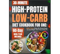 High-Protein Low-Carb Diet Cookbook for One: 2000+ Days of Easy 30-Minute Meals to Lose Weight, Save Time & Stay Fit | 60-Day Meal Plan Included