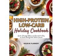 High Protein Low Carb Holiday Cookbook: Quick, Flavorful Meals and Desserts to Stay on Track Through the Festive Season