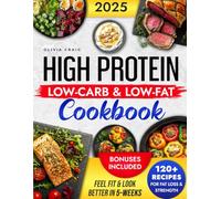 High Protein Low-Carb & Low-Fat Cookbook: 120+ Low-Carb & Low-Fat Science-Approved Recipes for Sustainable Weight Loss and Muscle Gain | Feel Fit & Look Better in just 5-weeks