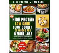 High Protein Low Carb Slow Cooker Cookbook for Weight Loss: Healthy Dump-and-Go Time-Saving Recipes with a Simple 30-Day Meal Plan