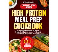 High Protein Meal Prep Cookbook: 120 Weeknight Recipes in 30 Minutes, 5 Ingredient Options, Macros Per Serving, Four Weekly Plans and GLP 1 Friendly
