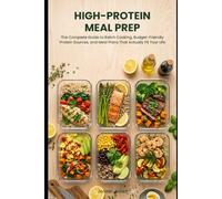 High-Protein Meal Prep for Beginners: The Complete Step-by-Step Guide to Batch Cooking, Budget-Friendly Protein Sources, and Meal Plans That Actually Fit Your Life