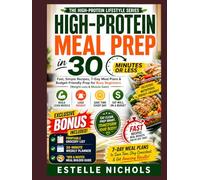 HIGH-PROTEIN MEAL PREP IN 30 MINUTES OR LESS: Fast, Simple Recipes, 7-Day Meal Plans & Budget-Friendly Prep for Busy Beginners (Weight Loss & Muscle Gain)