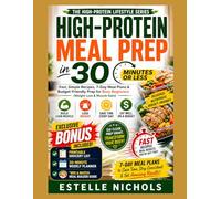 HIGH-PROTEIN MEAL PREP IN 30 MINUTES OR LESS: Fast, Simple Recipes, 7-Day Meal Plans & Budget-Friendly Prep for Busy Beginners (Weight Loss & Muscle Gain)