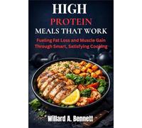HIGH PROTEIN MEALS THAT WORK: Fueling Fat Loss and Muscle Gain Through Smart, Satisfying Cooking