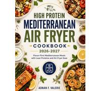HIGH PROTEIN MEDITERRANEAN AIR FRYER COOKBOOK 2026-2027: Flavor-First Mediterranean Meals with Lean Proteins and Air-Fryer Ease
