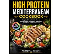 High Protein Mediterranean Cookbook 2026: Simple Delicious Low-Carb Recipes for Natural Weight Loss, Muscle Support, Heart Health, and Easy 14-Day Meal Plan