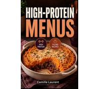 High-Protein Menus: 60 recipes for simple starters, satisfying mains, and everyday desserts