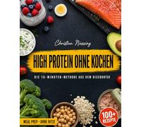 High Protein, ohne Kochen.: Die 15-Minuten-Methode aus dem Discounter - Muskelaufbau, Abnehmen & Meal Prep mit günstigen Supermarkt-Produkten