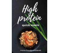 High Protein Quick Meals: Macro Friendly Cookbook