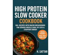 High-Protein Slow Cooker Cookbook: 100+ Recipes with Macro Breakdowns for Serious Muscle Gain, Fat Loss & Everyday Energy